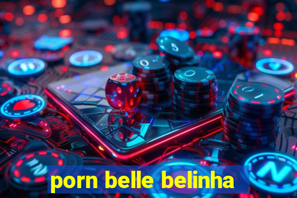 porn belle belinha